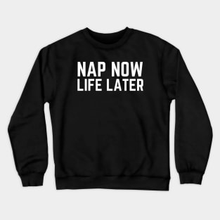 Nap Now Life Later - I Hate Mornings Humor Tired AF Nap Napping Sleep Sleeping Quote Gift Crewneck Sweatshirt